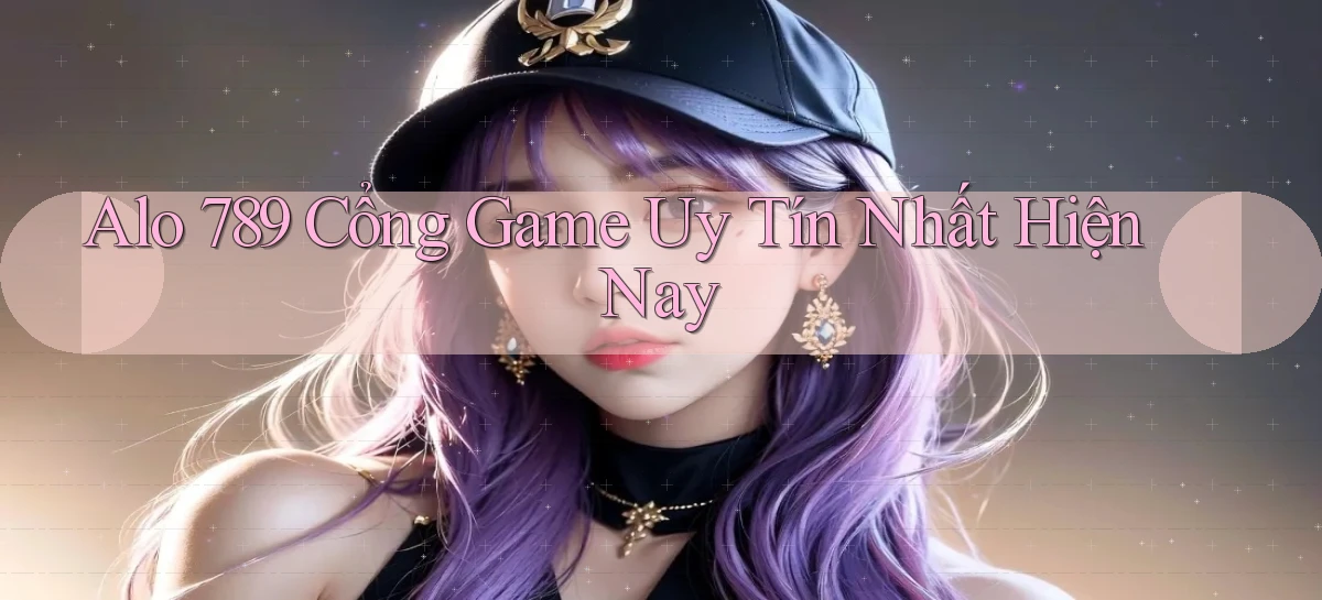 alo 789 cổng game uy tín nhất hiện nay