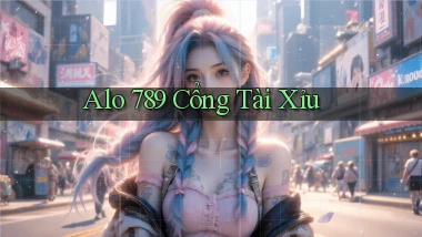 alo 789 cổng tài xỉu