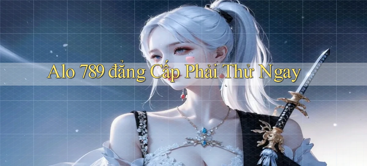 alo 789 đẳng cấp phải thử ngay
