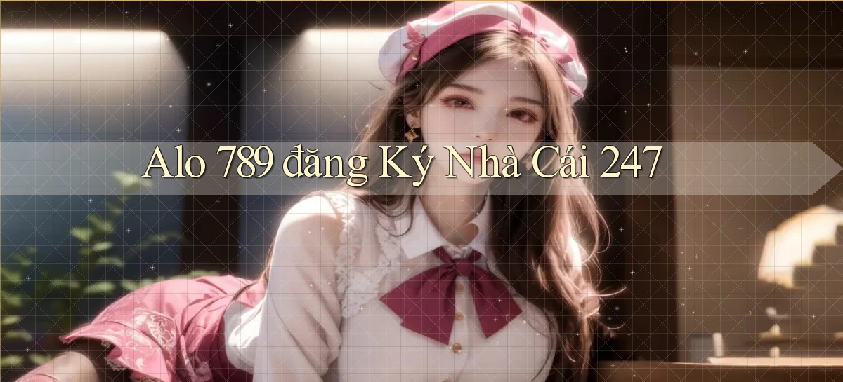 alo 789 đăng ký nhà cái 247