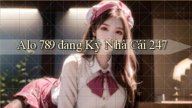 alo 789 đăng ký nhà cái 247