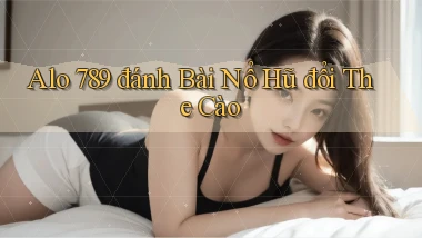 alo 789 đánh bài nổ hũ đổi the cào