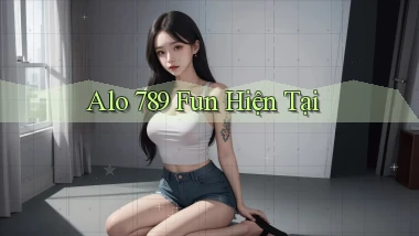 alo 789 fun hiện tại