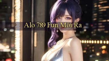 alo 789 fun mới ra