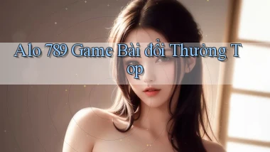 alo 789 game bài đổi thưởng top