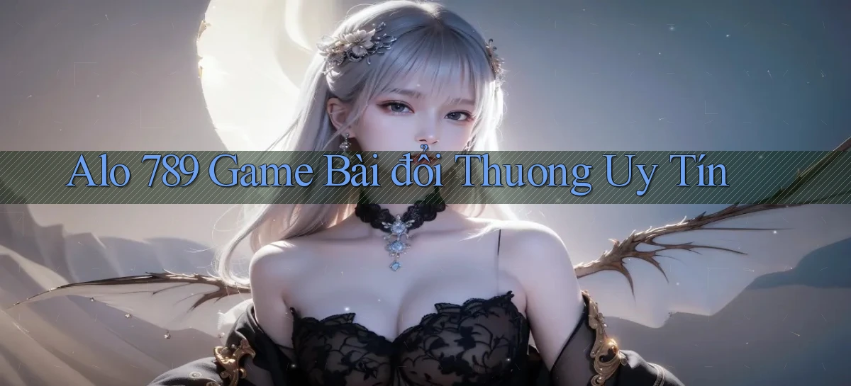 alo 789 game bài đổi thuong uy tín
