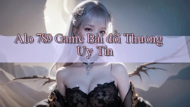 alo 789 game bài đổi thuong uy tín