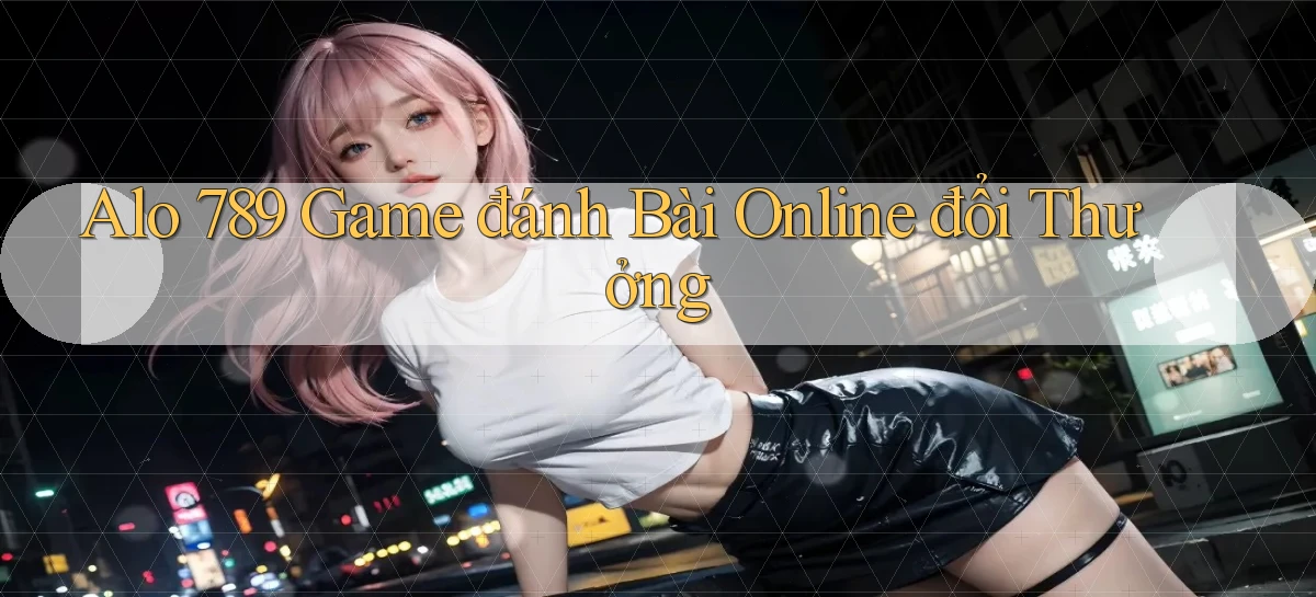 alo 789 game đánh bài online đổi thưởng