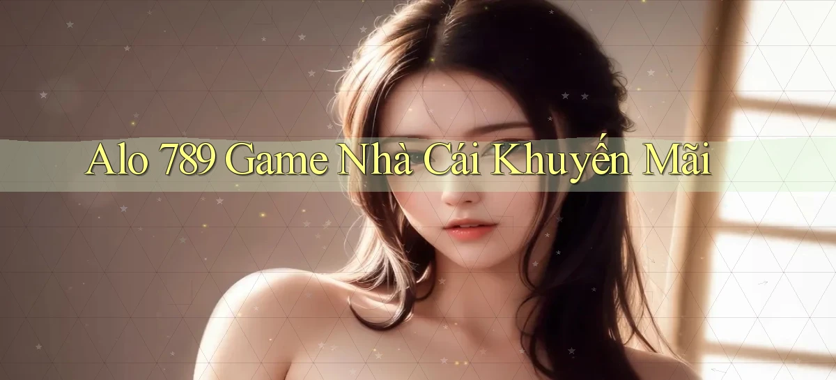alo 789 game nhà cái khuyến mãi