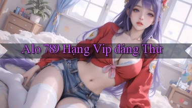 alo 789 hạng vip đáng thử