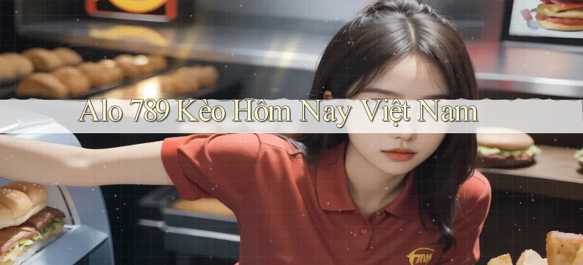 alo 789 kèo hôm nay việt nam