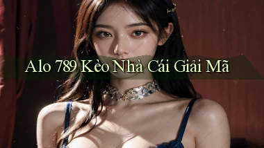 alo 789 kèo nhà cái giải mã