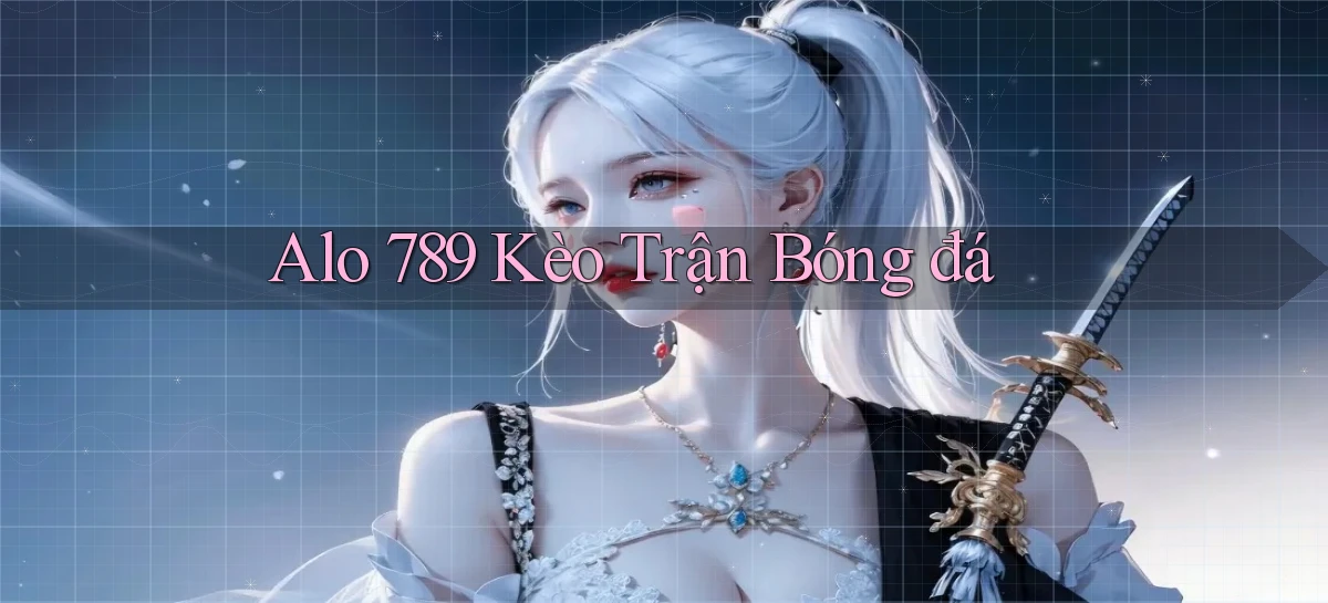 alo 789 kèo trận bóng đá