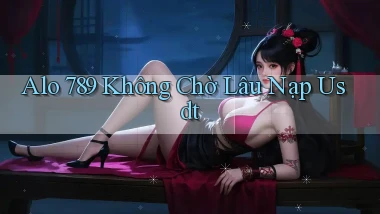 alo 789 không chờ lâu nạp usdt