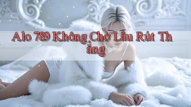 alo 789 không chờ lâu rút thẳng