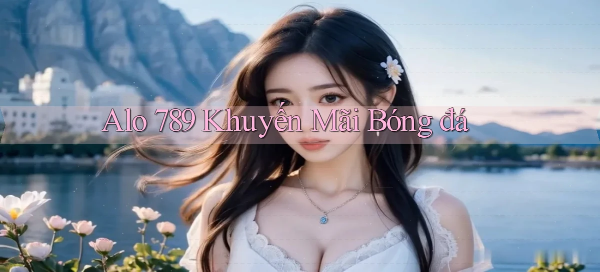 alo 789 khuyến mãi bóng đá