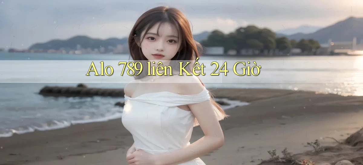 alo 789 ﻿liên kết 24 giờ