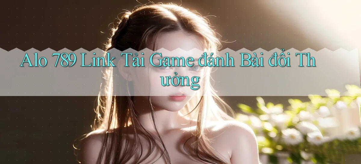 alo 789 link tải game đánh bài đổi thưởng