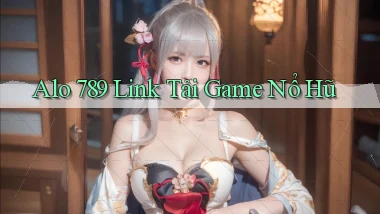 alo 789 link tải game nổ hũ