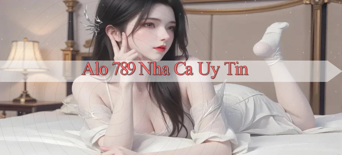 alo 789 nha ca uy tin