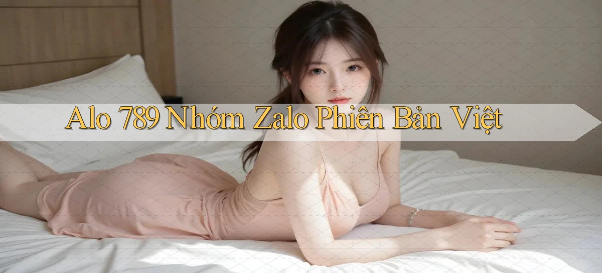 alo 789 nhóm zalo phiên bản việt