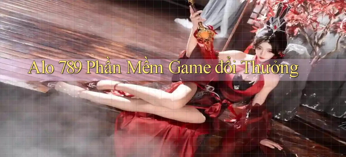 alo 789 phần mềm game đổi thưởng