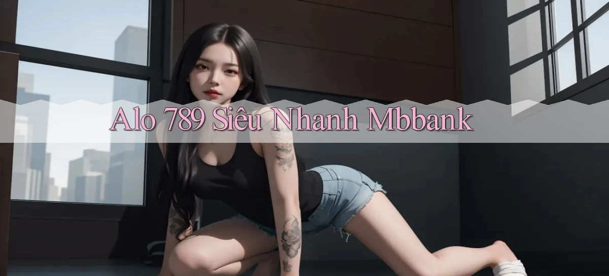 alo 789 siêu nhanh mbbank