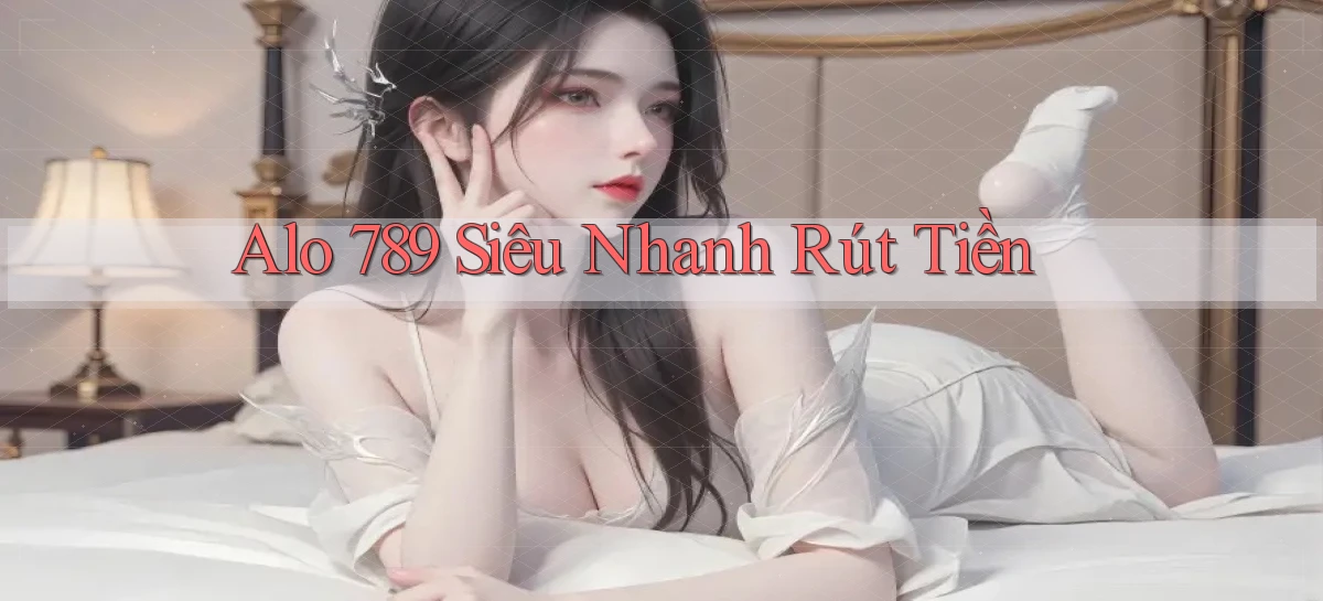 alo 789 siêu nhanh rút tiền