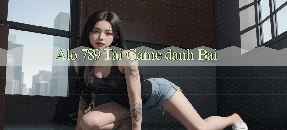 alo 789 tai game đanh bai