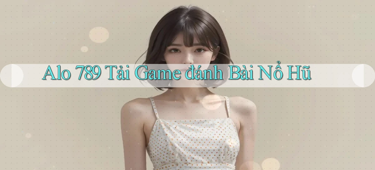 alo 789 tải game đánh bài nổ hũ