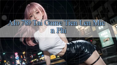 alo 789 tai game tien len mien phi