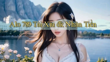 alo 789 tài xỉu đk nhận tiền