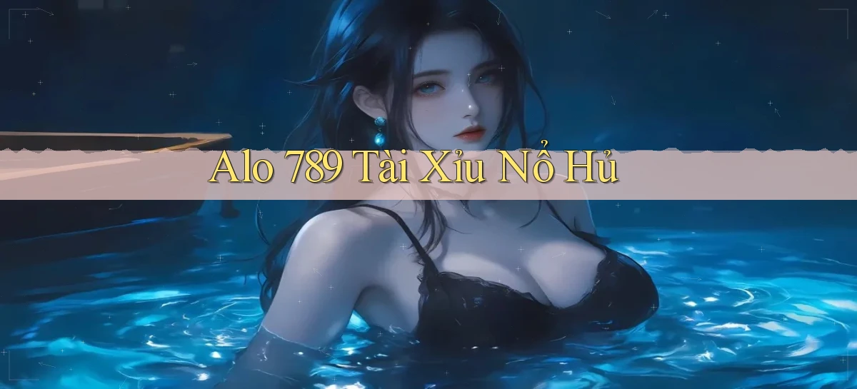 alo 789 tài xỉu nổ hủ