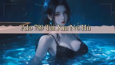 alo 789 tài xỉu nổ hủ