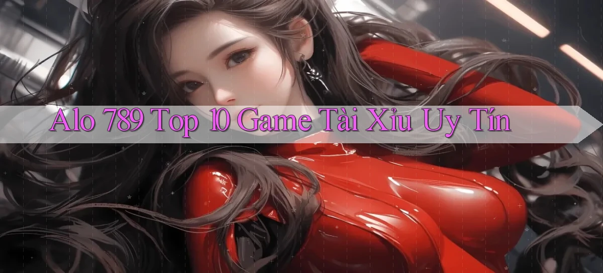 alo 789 top 10 game tài xỉu uy tín
