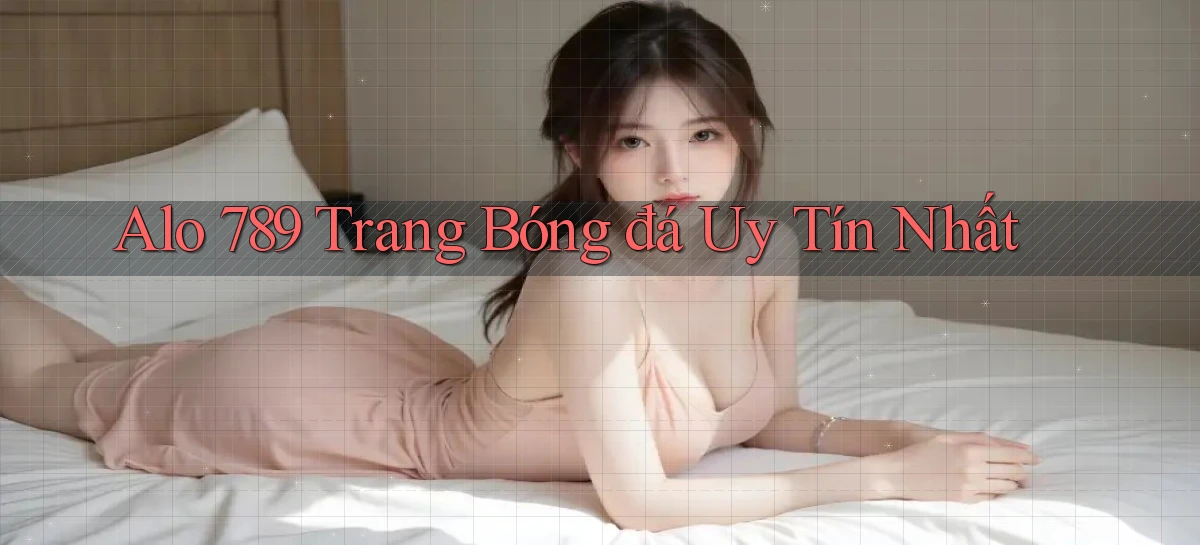 alo 789 trang bóng đá uy tín nhất