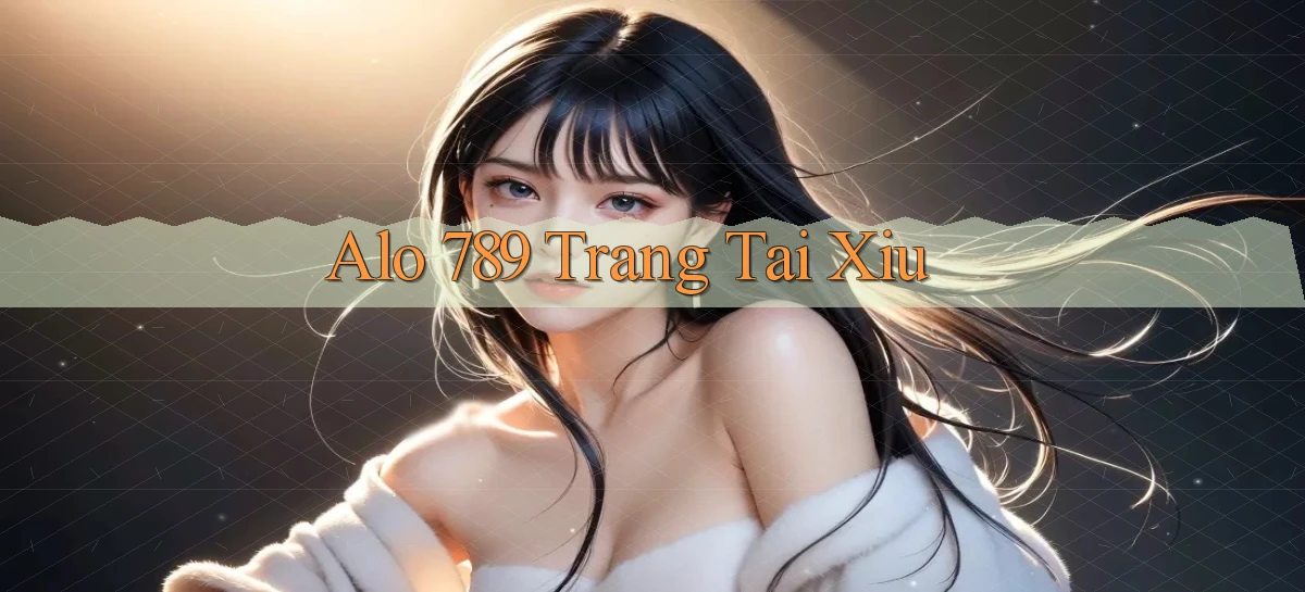 alo 789 trang tai xiu