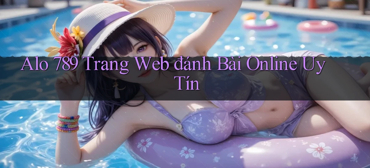 alo 789 trang web đánh bài online uy tín