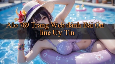 alo 789 trang web đánh bài online uy tín