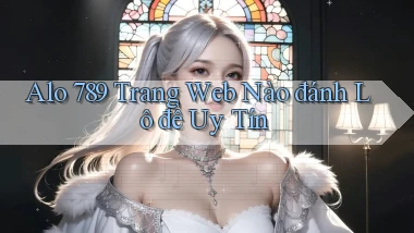 alo 789 trang web nào đánh lô đề uy tín