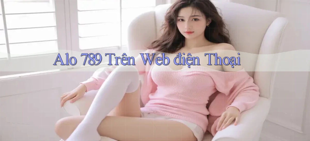 alo 789 trên web điện thoại