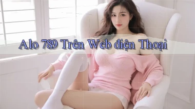 alo 789 trên web điện thoại