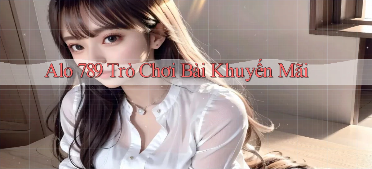 alo 789 Trò chơi bài khuyến mãi