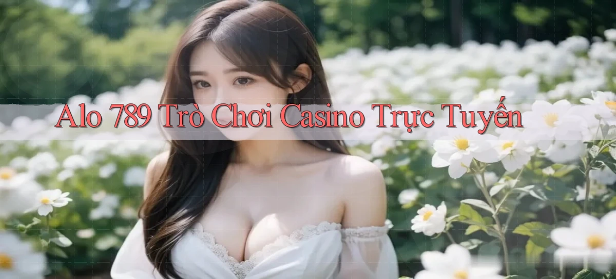 alo 789 trò chơi casino trực tuyến