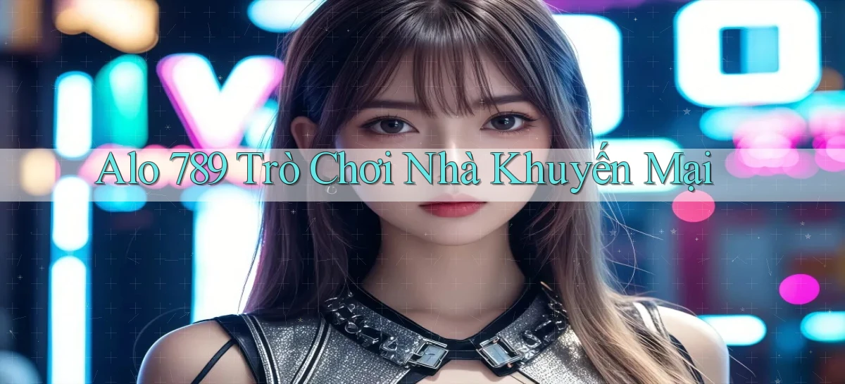 alo 789 Trò chơi nhà khuyến mại