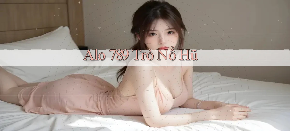 alo 789 trò nổ hũ