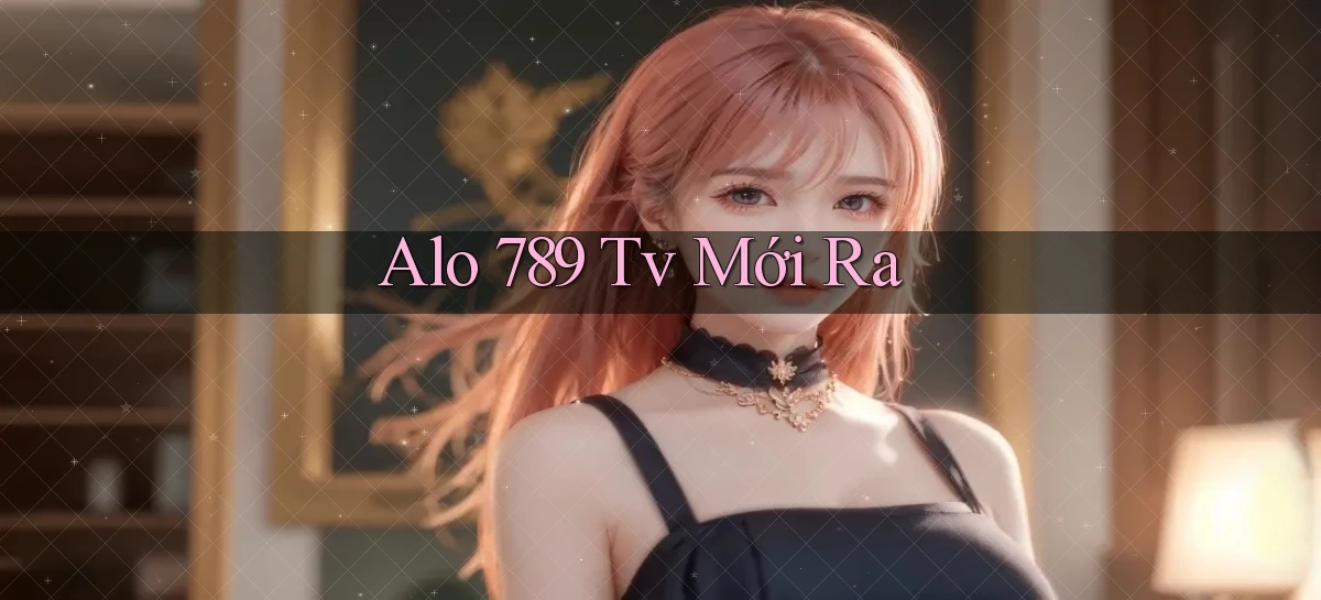 alo 789 tv mới ra