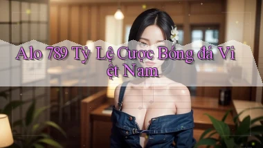 alo 789 tỷ lệ cược bóng đá việt nam