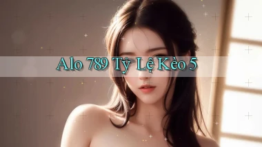 alo 789 tỷ lệ kèo 5