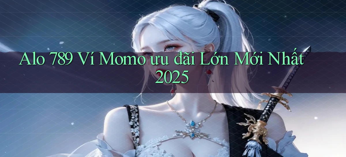 alo 789 ví momo ưu đãi lớn mới nhất 2025